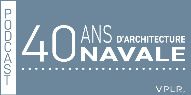 PODCAST VPLP 40ans d'architecture navale